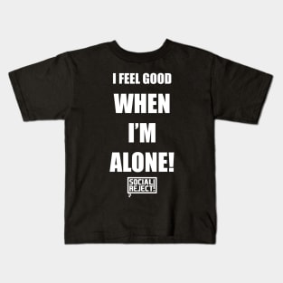 I Feel Good When I'm Alone! (White) Kids T-Shirt